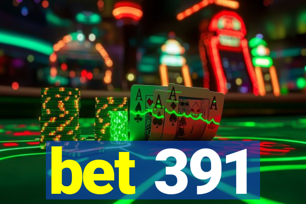 bet 391